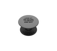 Funny Look At Me Moving to Mexico and Shit Quote PopSockets Adhesive PopGrip