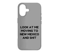 Funny Look At Me Moving To New Mexico And Shit Quote Case for iPhone 17