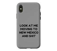 Funny Look At Me Moving To New Mexico And Shit Quote Case for iPhone X/XS