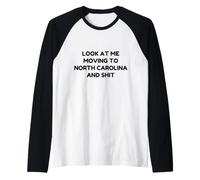 Funny Look At Me Moving to North Carolina and Shit Quote Raglan Baseball Tee