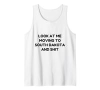 Funny Look At Me Moving to South Dakota and Shit Quote Tank Top