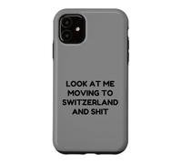 Funny Look At Me Moving to Switzerland and Shit Quote Case for iPhone 11