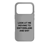 Funny Look At Me Moving to Switzerland and Shit Quote Case for iPhone 17 Pro