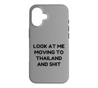 Funny Look At Me Moving to Thailand and Shit Quote Case for iPhone 16