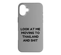 Funny Look At Me Moving to Thailand and Shit Quote Case for iPhone 16 Plus