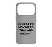Funny Look At Me Moving to Thailand and Shit Quote Case for iPhone 17 Pro
