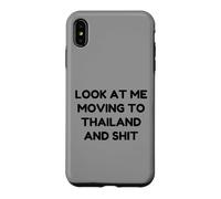 Funny Look At Me Moving to Thailand and Shit Quote Case for iPhone XS Max