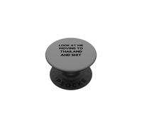 Funny Look At Me Moving to Thailand and Shit Quote PopSockets Adhesive PopGrip