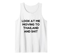 Funny Look At Me Moving to Thailand and Shit Quote Tank Top