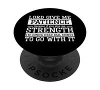 Funny Lord Give Me Patience Because If You Give Me Strength PopSockets Adhesive PopGrip
