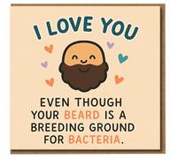 Funny Love Card for Him - I Love You Even Though Your Beard Is a Breeding Ground for Bacteria - Anniversary Valentine’s Day Boyfriend Husband Beard Humour Greeting Card