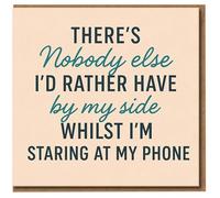 Funny Love Card - There's Nobody Else I'd Rather Have By My Side Whilst I'm Staring At My Phone - Humorous Anniversary/Valentine's Card for Boyfriend, Girlfriend, Husband or Wife