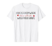 Funny Love is Everywhere But So is The Flu Wash Your Hands T-Shirt