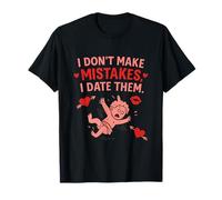 Funny Love Quote I Don’t Make Mistakes I Date Them T-Shirt