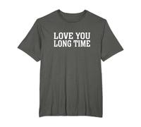 Funny Love You Long Time Sarcasm Text Phrase Humor Design T-Shirt