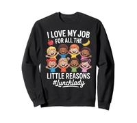 Funny Lunchlady I Love My Job Little Reasons Humor Saying Sweatshirt
