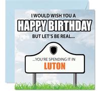 Funny Luton Birthday Card for Men Women - Spending the day in Luton - Happy Birthday Card for Grandad Nan Husband Grandma, 145mm Bday Greeting Cards