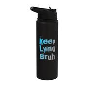 Funny Lying Quotes Text Funny People Funny Keep Lying Bruh Stainless Steel Insulated Water Bottle