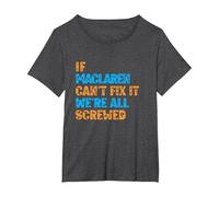 Funny Maclaren. If Maclaren Can't Fix It, We're All Screwed T-Shirt, Women's Plus, Dark Heather Grey, 4X
