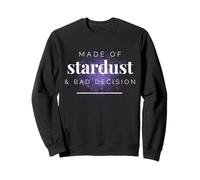 Funny Made of Stardust and Bad Decisions Sweatshirt