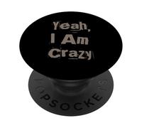 Funny Madness Quotes Funny Crazy People Yeah I’m Crazy PopSockets Adhesive PopGrip