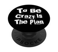 Funny Madness Quotes Funny People To Be Crazy Is The Plan PopSockets Adhesive PopGrip