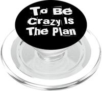 Funny Madness Quotes Funny People To Be Crazy Is The Plan PopSockets PopGrip for MagSafe