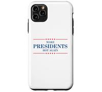 Funny Make Presidents Hot Again Case for iPhone 11 Pro Max