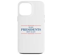 Funny Make Presidents Hot Again Case for iPhone 13 Pro Max