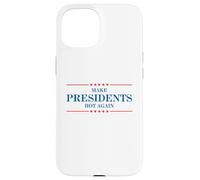 Funny Make Presidents Hot Again Case for iPhone 15
