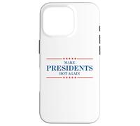 Funny Make Presidents Hot Again Case for iPhone 16 Pro