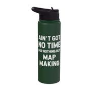 Funny Map Making Got No Time for Nothing But Stainless Steel Insulated Water Bottle