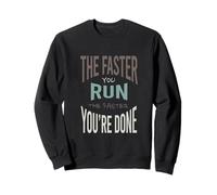 Funny Marathon The faster you run the faster you're done Sweatshirt