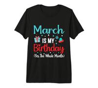 Funny March is My Birthday Yes The Whole Month Birthday Premium T-Shirt