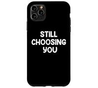 Funny Marriage Humor Design STILL CHOOSING YOU Couple Life Case for iPhone 11 Pro Max