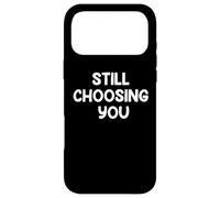 Funny Marriage Humor Design STILL CHOOSING YOU Couple Life Case for iPhone 17 Pro Max