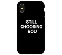 Funny Marriage Humor Design STILL CHOOSING YOU Couple Life Case for iPhone X/XS