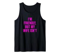 Funny Marriage I'm Friendly But My Wife Isn't Matrimony Joke Tank Top