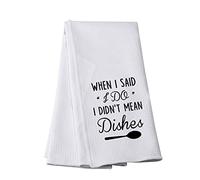 Funny Marriage Kitchen Towel When I Said I Do I Didn’t Mean Dishes Kitchen Decor Wedding Party Gift (DIDN'T MEAN Dishes-t)