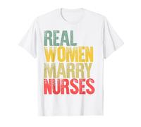 Funny Marriage Shirt Real Women Marry Nurses Bride T-Shirt