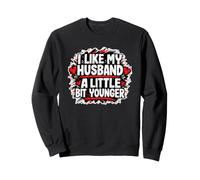 Funny Marriage Wife I Like My Husband A Little Bit Younger Sweatshirt