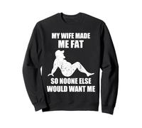 Funny Married Couple Humor My Wife Made Me Fat So No One Sweatshirt