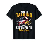 Funny Maryland Quote Talking About Steamed Or Fried Crabs T-Shirt