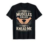Funny Massage Therapist Your Muscles Called They Knead Me T-Shirt