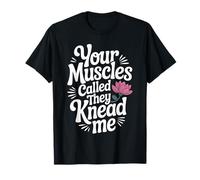 Funny Massage Therapist Your Muscles Called They Knead Me T-Shirt
