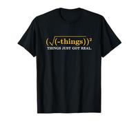 Funny Math Equation - Things Just Got Real Funny Saying T-Shirt