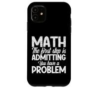 Funny Math First Step Admitting You Have a Problem Teacher Case for iPhone 11