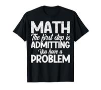 Funny Math First Step Admitting You Have a Problem Teacher T-Shirt