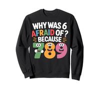 Funny Math Joke Why Was 6 Afraid Of 7 Number Pun Humor Sweatshirt