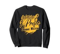 Funny Math Nerd Saying for Students and Teachers Sweatshirt